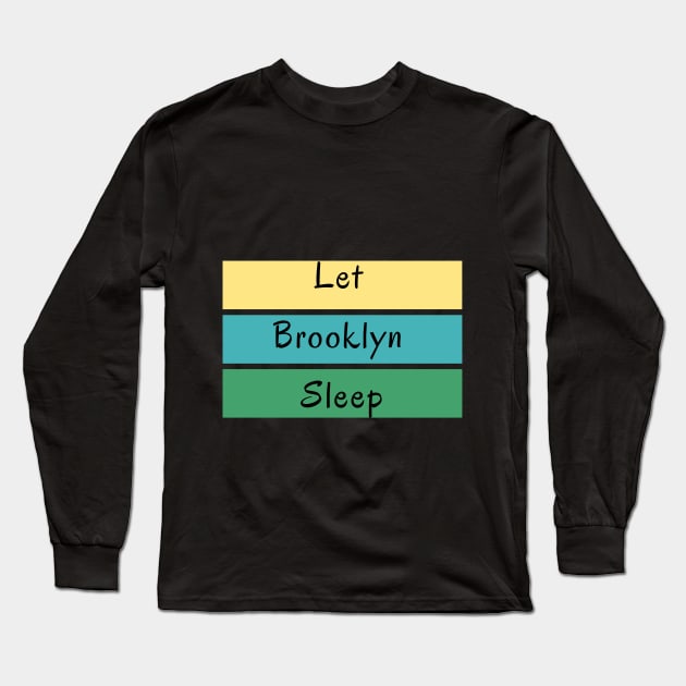 Let Brooklyn Sleep Long Sleeve T-Shirt by Ichoustore